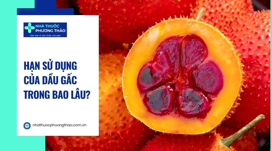 Hạn sử dụng của dầu gấc là bao nhiêu ngày