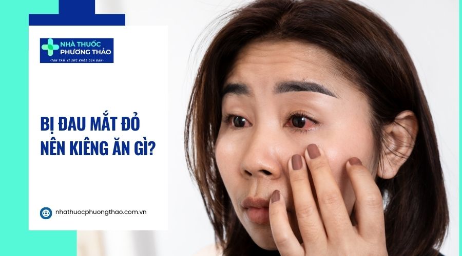 Đau mắt đỏ kiêng ăn gì