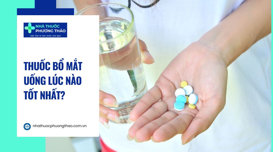 Thuốc bổ mắt nên uống vào lúc nào