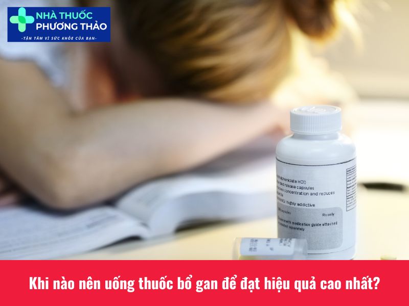 Bạn nên uống thuốc bổ gan vào thời điểm phù hợp
